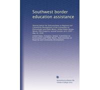 Southwest border education assistance: Hearing before the Subcommittee on Regional and Community Development of the Committee on Environment and ... second session, on S. 2997 ... May 16, 1978