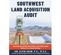 Southwest Land Acquisition Audit: Finding The Hidden Land Development Cost in the American Southwest: Spotting the $100k Site Killers and Utility Gaps before You Close the Deal