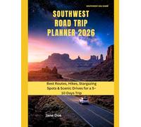 SOUTHWEST ROAD TRIP PLANNER 2026: Best Routes, Hikes, Stargazing Spots & Scenic Drives for a 5-10 Days Trip