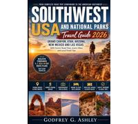 Southwest USA and National Parks Travel Guide 2026: Grand Canyon, Utah, Arizona, New Mexico and Las Vegas With Scenic Road Trips, Iconic Hikes and Local Travel Tips