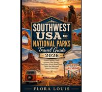 Southwest USA and National Parks Travel Guide 2026: Grand Canyon, Utah, Arizona, New Mexico, Las Vegas, Scenic Road Trips, Must-See Hikes and Smart Travel Tips