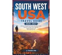 Southwest USA Travel Guide 2026-2027: Adventure Through Grand Canyon, Zion, Bryce Canyon, Route 66, Las Vegas, Scenic Highways, Hidden Attractions, and Memorable Day Trips
