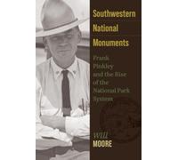 Southwestern National Monuments: Frank Pinkley and the Rise of the National Park System