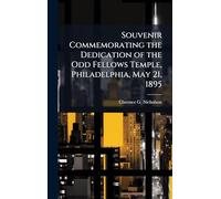 Souvenir Commemorating the Dedication of the Odd Fellows Temple, Philadelphia, May 21, 1895