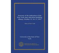 Souvenir of the dedication of the New York state education building, Albany, October 15, 16, 17, 1912: State of New York