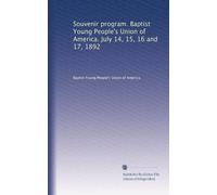 Souvenir program. Baptist Young People's Union of America. July 14, 15, 16 and 17, 1892