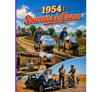 Souvenirs de France : 1954: Un livre photo nostalgique avec 120 images vintage pour les seniors, idéal pour se souvenir et raconter ensemble.