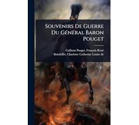 Souvenirs De Guerre Du GÃ(c)nÃ(c)ral Baron Pouget