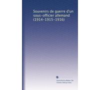 Souvenirs de guerre d'un sous-officier allemand (1914-1915-1916)