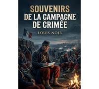 Souvenirs de la campagne de Crimée: Les souvenirs poignants d'un zouave français, Louis Noir, durant la campagne de Crimée, offrant une perspective intime sur les défis et les réalités de la guerre.