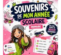 Souvenirs de mon année scolaire - Primaire : Livre souvenir à compléter avec mes copains, copines et ma maîtresse: Carnet souvenir d’école à compléter ... souvenirs de classe pour enfants du primaire