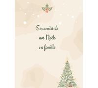 Souvenirs de nos Noëls en famille: Un trésor de souvenirs pour que la magie de Noël ne s’efface jamais