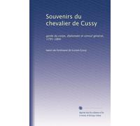Souvenirs du chevalier de Cussy: garde du corps, diplomate et consul général, 1795-1866: Volume 2