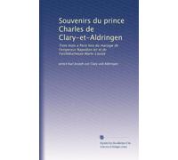 Souvenirs du prince Charles de Clary-et-Aldringen: Trois mois a Paris lors du mariage de l'empereur Napoléon Ier et de l'archiduchesse Marie-Louise