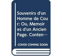 Souvenirs d'un Homme de Cour: Ou, Mémoires d'un Ancien Page. Contenant des Anecdotes Secrètes Sur Louis Sv et Ses Ministres, des Observations Sur Les ... En 1788 Par *****. V.2 (French Edition)