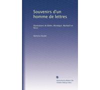 Souvenirs d'un homme de lettres: Illustrations de Bieler, Montégut, Myrbach et Rossi