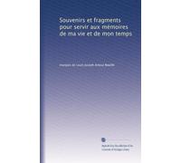 Souvenirs et fragments pour servir aux mémoires de ma vie et de mon temps: Volume 1