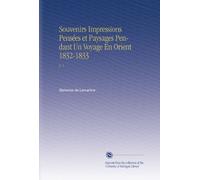 Souvenirs Impressions Pensées et Paysages Pendant Un Voyage En Orient 1832-1833: V. 1