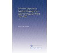 Souvenirs Impressions Pensées et Paysages Pendant Un Voyage En Orient 1832-1833: V. 2