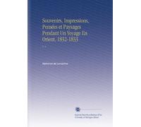 Souvenirs, Impressions, Pensées et Paysages Pendant Un Voyage En Orient, 1832-1833: V. 4