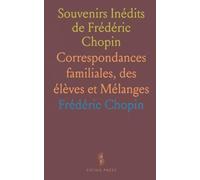 Souvenirs Inédits de Frédéric Chopin: Correspondances familiales, des élèves et Mélanges