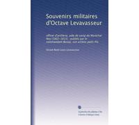 Souvenirs militaires d'Octave Levavasseur: officer d'artillerie, aide de camp du Maréchal Ney (1802-1815) : publiés par le commandant Beslay, son arrière-petit-fils