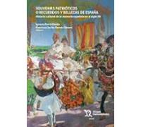 Souvenirs patrióticos o recuerdos y bellezas de España. Historia cultural de la memoria española en el siglo XX