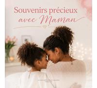 Souvenirs précieux avec Maman: Un carnet à offrir à celle qui t'a tout donné
