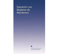 Souvenirs sur Madame de Maintenon: Volume 1
