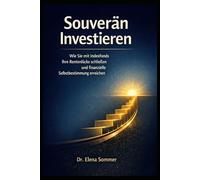 Souverän Investieren: Der strategische ETF-Guide für Frauen: Wie Sie mit Indexfonds Ihre Rentenlücke schließen und finanzielle Selbstbestimmung erreichen