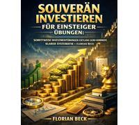 Souverän investieren für Einsteiger Übungen: Schrittweise Investmentübungen entlang Gerd Kommers klarer Systematik