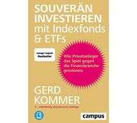 Souverän investieren mit Indexfonds und ETFs: Wie Privatanleger das Spiel gegen die Finanzbranche gewinnen, plus E-Book inside (ePub, mobi oder pdf)