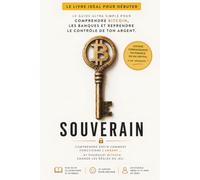 SOUVERAIN: Le guide ultra simple pour comprendre Bitcoin, les banques et reprendre le contrôle de ton argent