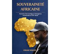 SOUVERAINETÉ AFRICAINE: Jeunesse, État stratège et émergence coordonnée au XXIᵉ siècle