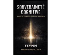 Souveraineté Cognitive: Hors-Série - Le Manuel Technique de la Sentinelle