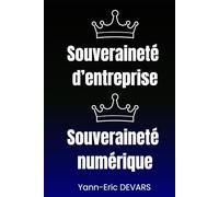 Souveraineté d'entreprise et souveraineté numérique: Pas de souveraineté possible sans souveraineté numérique (DYNAMAP, framework d'architecture d'entreprise)