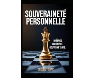 SOUVERAINETÉ PERSONNELLE: Maîtrise ton esprit. Gouverne ta vie.