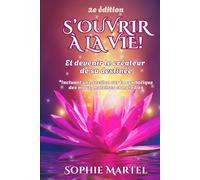 S'ouvrir à la Vie!: Et devenir le créateur de sa destinée