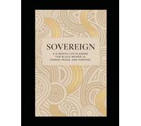 SOVEREIGN: A 6- Month Life Planner for Black Women in Power, Peace, and Purpose