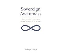 Sovereign Awareness: Identity, Attention, and the Architecture of Reality