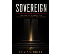 SOVEREIGN: Building the Sovereign Self and the Self-Correcting Organization. (The Foundations of Order)