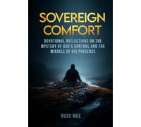 Sovereign Comfort: Devotional Reflections on the Mystery of God’s Control and the Miracle of His Presence