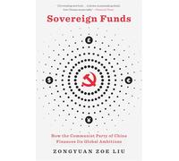 Sovereign Funds: How the Communist Party of China Finances Its Global Ambitions