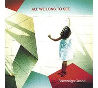 Sovereign Grace Music - All We Long to See