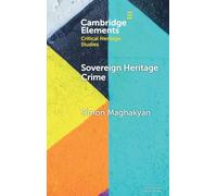 Sovereign Heritage Crime: Security, Autocracy, and the Material Past (Elements in Critical Heritage Studies)