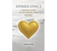 Sovereign Living II: A Woman's Guide to Reclaiming Your Heart