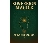 SOVEREIGN MAGICK: A Manual of Reality Within the Simulation (The Still Fire Scrolls)