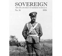 SOVEREIGN No. 16 - 2026: The Life and Reign of Emperor Nicholas II