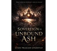 Sovereign of Unbound Ash: A Dark Romantasy of Power, Identity, and What Lies Beyond Control: 3 (The Ash & Vow Series)