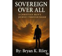 Sovereign Over All: A Christian Man’s Journey Through Isaiah
